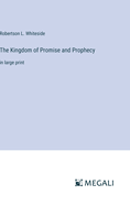 The Kingdom of Promise and Prophecy: in large print
