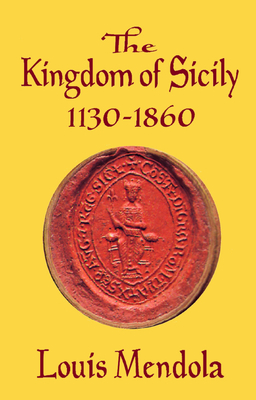The Kingdom of Sicily 1130-1860 - Mendola, Louis