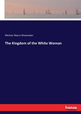 The Kingdom of the White Woman - Shoemaker, Michael Myers