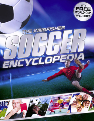 The Kingfisher Soccer Encyclopedia: Facts - STATS - Players - Teams - Skills and Tactics - Competitions - Gifford, Clive, Mr.