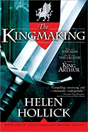 The Kingmaking: Book One of the Pendragon's Banner Trilogy