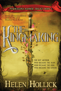 The Kingmaking Book One of the Pendragon's Banner Trilogy