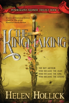 The Kingmaking Book One of the Pendragon's Banner Trilogy - Hollick, Helen