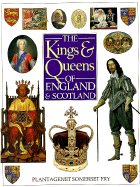The Kings and Queens of England and Scotland - Somerset Fry, Plantagenet, and Fry, Peter, and Fry, Plantagenet Somerset