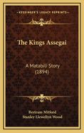 The Kings Assegai: A Matabili Story (1894)