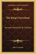 The King's Ferryboat: Sermons Preached to Children