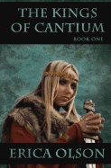 The Kings of Cantium: Book One - Olson, Erica