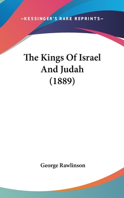 The Kings Of Israel And Judah (1889) - Rawlinson, George