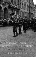 The King's Own Scottish Borderers: A Concise History - Royle, Trevor