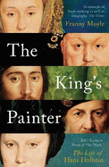 The King's Painter: The Life and Times of Hans Holbein