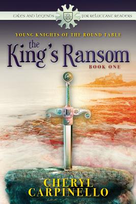 The King's Ransom: Young Knights of the Round Table - Carpinello, Cheryl