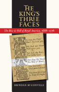 The King's Three Faces: The Rise and Fall of Royal America, 1688-1776