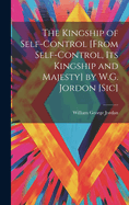 The Kingship of Self-Control [From Self-Control, Its Kingship and Majesty] by W.G. Jordon [Sic]