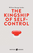 The Kingship of Self-control: Self Control, it's Kingship and Majesty