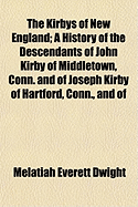 The Kirbys of New England: A History of the Descendants of John Kirby of Middletown, Conn. and of Joseph Kirby of Hartford, Conn., and of Richard Kirby of Sandwich, Mass. Together With Genealogies of the Burgis, White and Maclaren Families, and The...