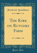 The Kirk on Rutgers Farm (Classic Reprint)