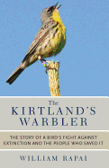 The Kirtland's Warbler: The Story of a Bird's Fight Against Extinction and the People Who Saved It