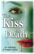 The Kiss of Death: An Anthology of Vampire Stories