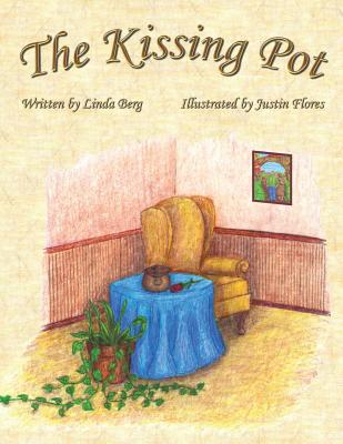 The Kissing Pot: Invest in Your Love - Berg, Linda