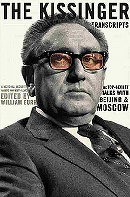 The Kissinger Transcripts: The Top Secret Talks with Beijing and Moscow - Burr, William, Jr. (Editor)