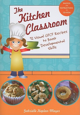 The Kitchen Classroom: 32 Visual GFCF Recipes to Boost Developmental Skills - Kaplan-Mayer, Gabrielle