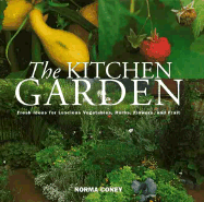 The Kitchen Garden: Fresh Ideas for Luscious Vegetables, Herbs, Flowers and - Coney, Norma