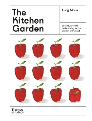 The Kitchen Garden: Sowing, growing and cooking for the garden enthusiast - Mora, Lucy