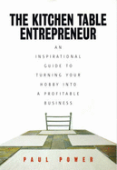 The Kitchen Table Entrepreneur: an Inspirational Guide to Turning Your Hobby into a Profitable Business