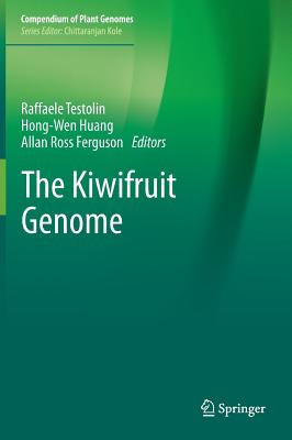 The Kiwifruit Genome - Testolin, Raffaele (Editor), and Huang, Hong-Wen (Editor), and Ferguson, Allan Ross (Editor)