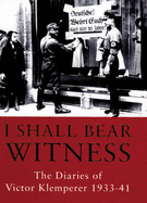 The Klemperer Diaries: I Shall Bear Witness, 1933-41 - Klemperer, Victor, and Chalmers, Martin (Translated by)
