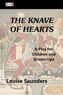 The Knave of Hearts: A Play for Children and Grown-Ups - Saunders, Louise