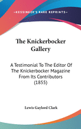 The Knickerbocker Gallery: A Testimonial To The Editor Of The Knickerbocker Magazine From Its Contributors (1855)