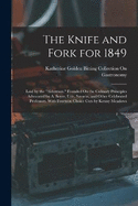 The Knife and Fork for 1849: Laid by the "Alderman." Founded On the Culinary Principles Advocated by A. Soyer, Ude, Savarin, and Other Celebrated Professors. With Fourteen Choice Cuts by Kenny Meadows