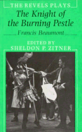 The Knight of the Burning Pestle - Beaumont, Francis, and Zitner, Sheldon P (Editor)