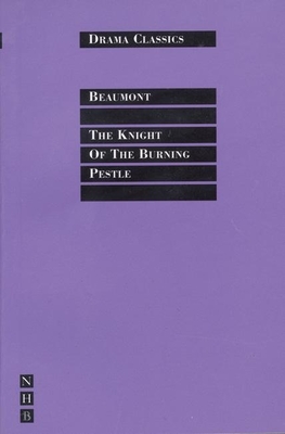 The Knight of the Burning Pestle - Beaumont, Francis, and Counsell, Colin (Editor)