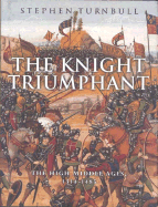The Knight Triumphant: The High Middle Ages 1314-1485