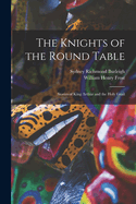 The Knights of the Round Table; Stories of King Arthur and the Holy Grail