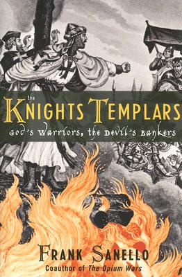 The Knights Templars: God's Warriors, the Devil's Bankers - Sanello, Frank