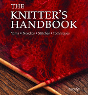 The Knitter's Handbook: Yarns, Needles, Stitches, Techniques