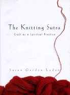 The Knitting Sutra: Craft as a Spiritual Practice - Lydon, Susan G