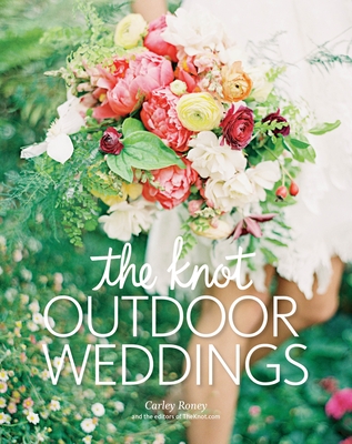 The Knot Outdoor Weddings - Roney, Carley, and Editors of the Knot