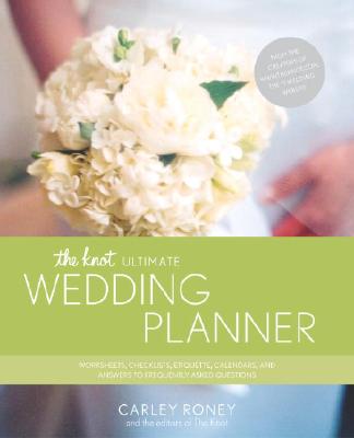 The Knot Ultimate Wedding Planner: Worksheets, Checklists, Etiquette, Calendars, and Answers to Frequently Asked Questions - Roney, Carley, and The Knot (Editor)