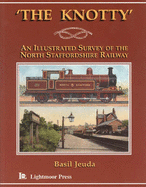 The Knotty, The: Illustrated Survey of the North Staffordshire Railway - Jeuda, Basil