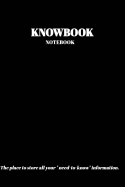 The KNOWBOOK Notebook: The place to store all you need to know information.