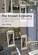 The Known Economy: Romantics, Rationalists, and the Making of a World Scale