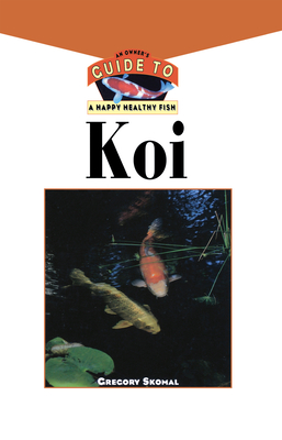 The Koi: An Owner's Guide to a Happy Healthy Fish - Skomal, Gregory, and Graham, Tom (Photographer), and Connable, Laurie (Photographer)