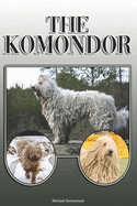 The Komondor: A Complete and Comprehensive Owners Guide To: Buying, Owning, Health, Grooming, Training, Obedience, Understanding and Caring for Your Komondor