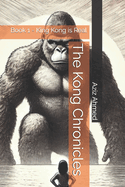 The Kong Chronicles: Book 1 - King Kong is Real