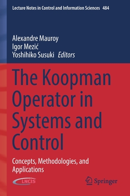 The Koopman Operator in Systems and Control: Concepts, Methodologies, and Applications - Mauroy, Alexandre (Editor), and Mezic, Igor (Editor), and Susuki, Yoshihiko (Editor)