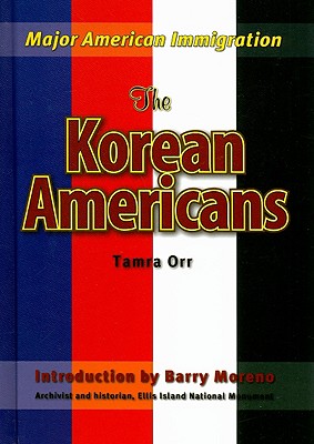 The Korean Americans - Orr, Tamra, and Moreno, Barry (Introduction by)